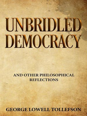cover image of Unbridled Democracy and other philosophical reflections
